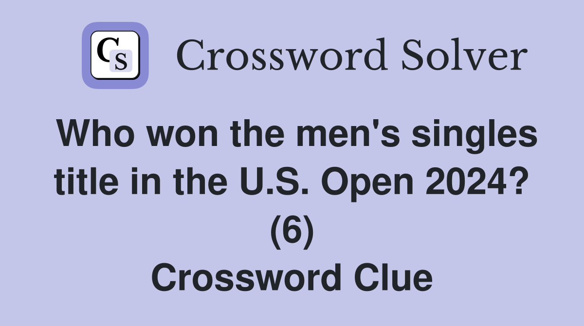Who won the men's singles title in the U.S. Open 2024? (6) Crossword